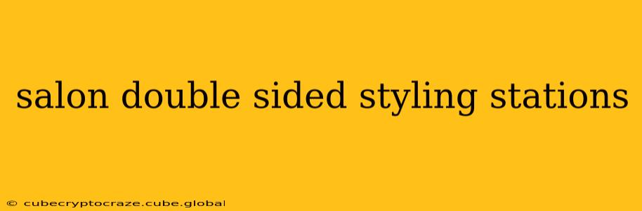 salon double sided styling stations