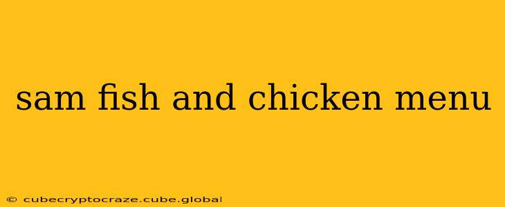 sam fish and chicken menu