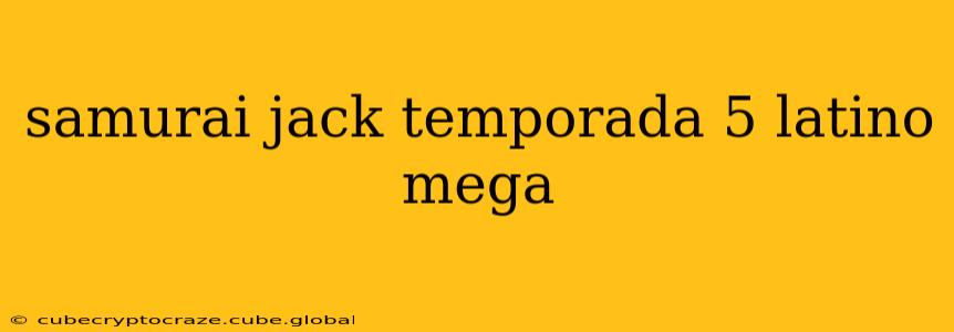 samurai jack temporada 5 latino mega