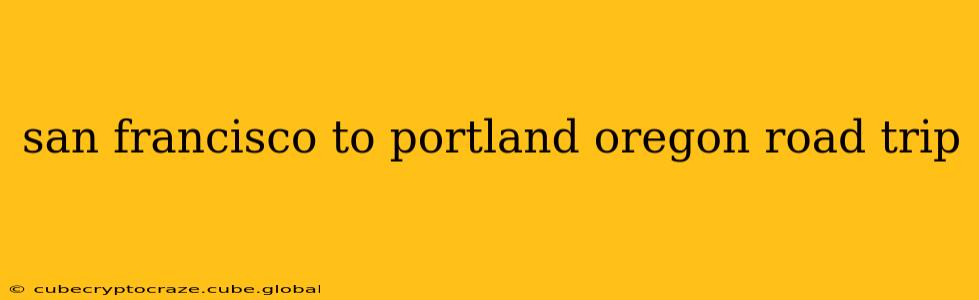 san francisco to portland oregon road trip
