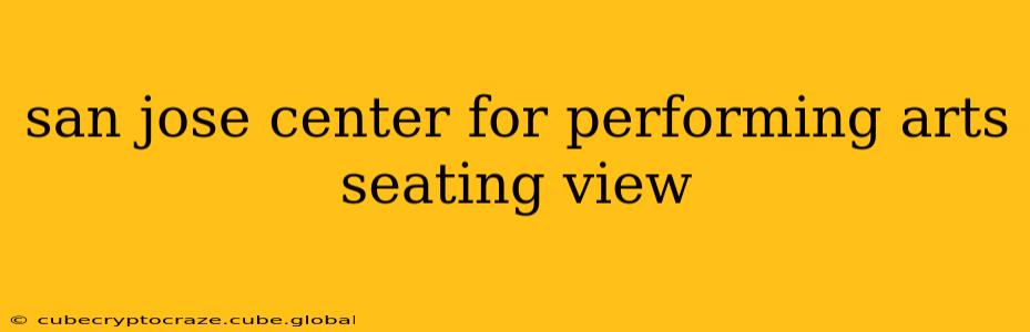 san jose center for performing arts seating view