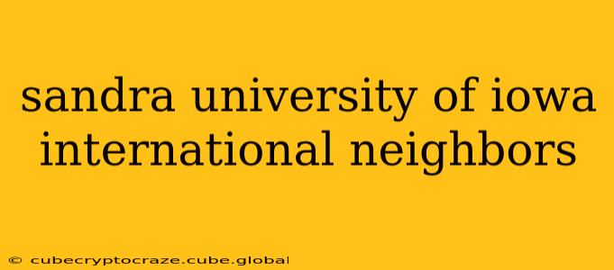 sandra university of iowa international neighbors