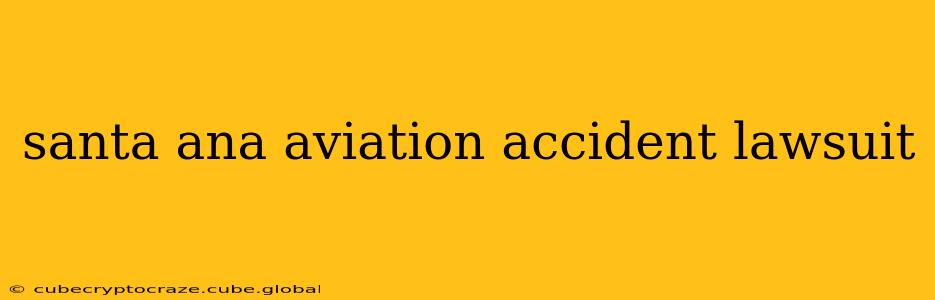santa ana aviation accident lawsuit