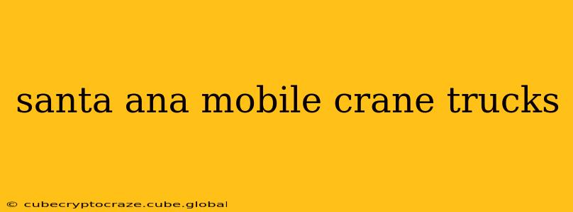 santa ana mobile crane trucks