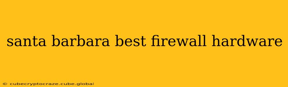 santa barbara best firewall hardware