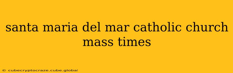 santa maria del mar catholic church mass times
