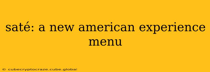 saté: a new american experience menu