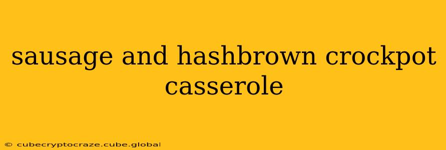 sausage and hashbrown crockpot casserole
