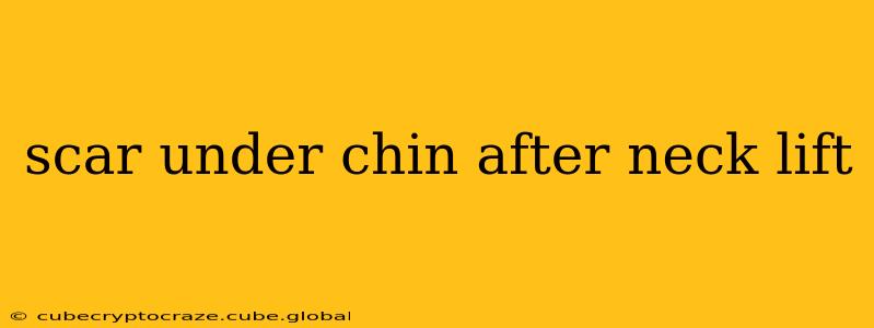 scar under chin after neck lift