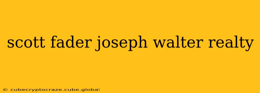 scott fader joseph walter realty