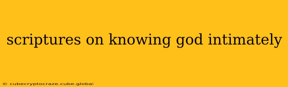 scriptures on knowing god intimately