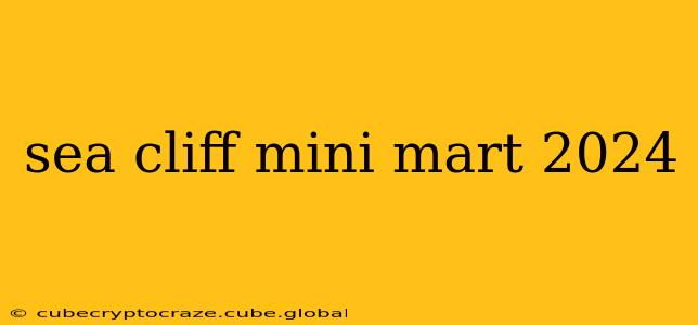 sea cliff mini mart 2024