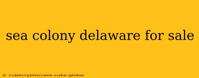 sea colony delaware for sale