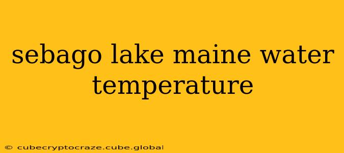 sebago lake maine water temperature