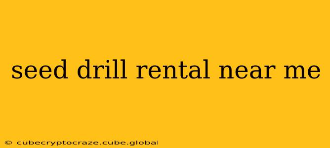 seed drill rental near me