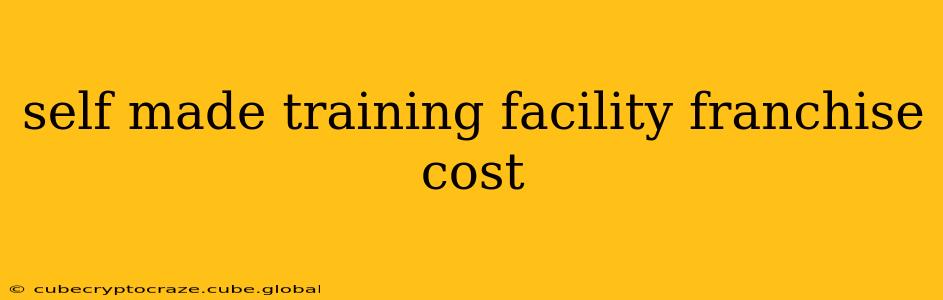 self made training facility franchise cost