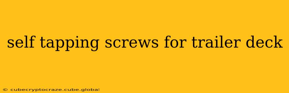 self tapping screws for trailer deck