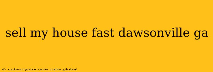 sell my house fast dawsonville ga