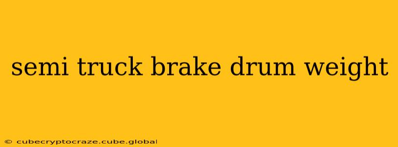 semi truck brake drum weight