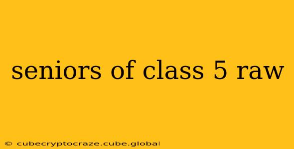 seniors of class 5 raw