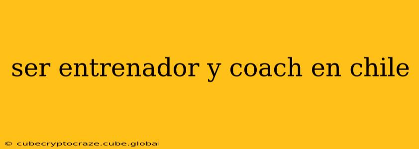 ser entrenador y coach en chile