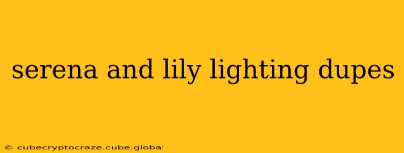 serena and lily lighting dupes