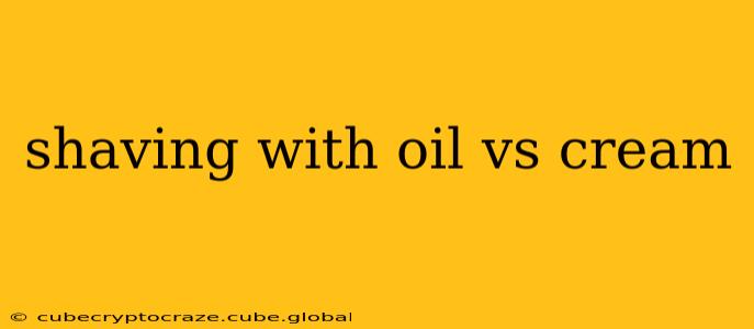 shaving with oil vs cream