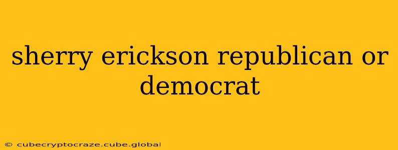 sherry erickson republican or democrat