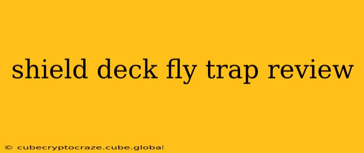 shield deck fly trap review