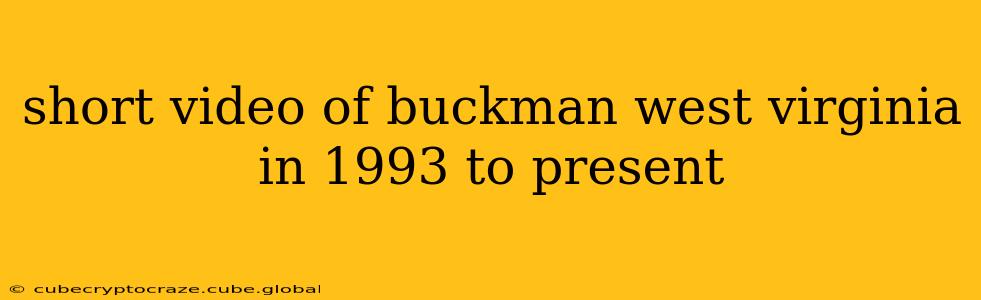 short video of buckman west virginia in 1993 to present