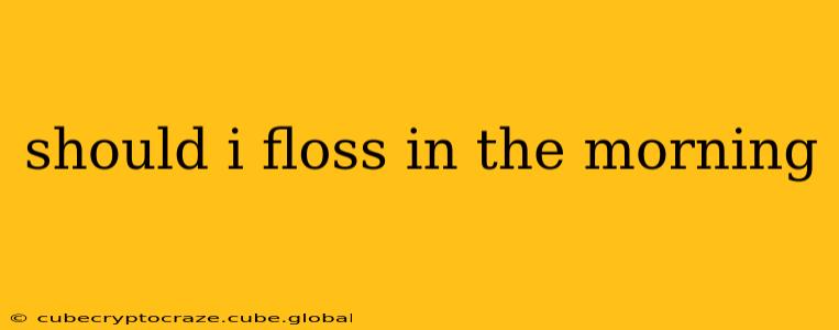 should i floss in the morning