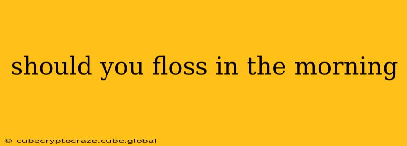 should you floss in the morning