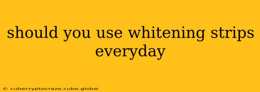should you use whitening strips everyday
