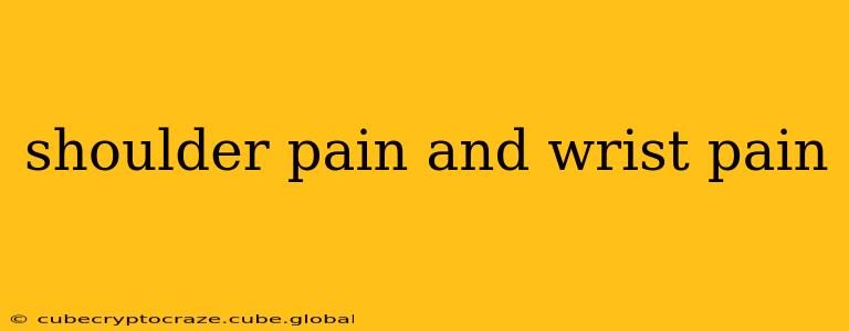 shoulder pain and wrist pain