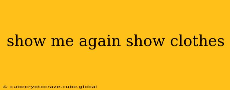 show me again show clothes