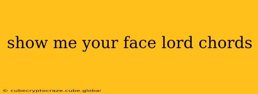 show me your face lord chords