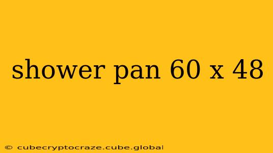 shower pan 60 x 48