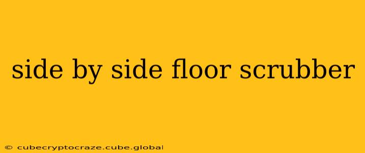 side by side floor scrubber