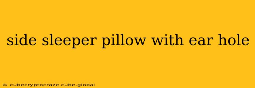 side sleeper pillow with ear hole