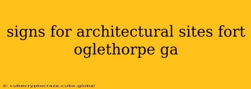 signs for architectural sites fort oglethorpe ga