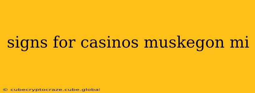 signs for casinos muskegon mi