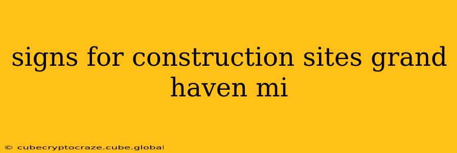 signs for construction sites grand haven mi