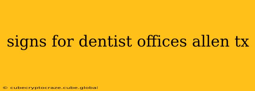 signs for dentist offices allen tx