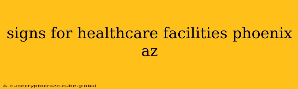 signs for healthcare facilities phoenix az