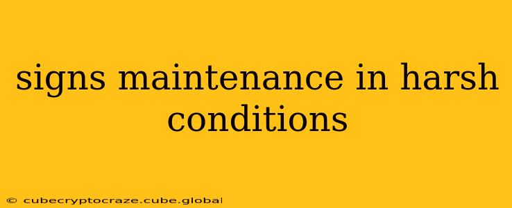 signs maintenance in harsh conditions