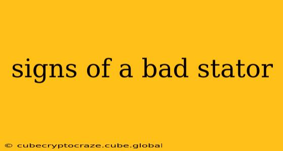 signs of a bad stator