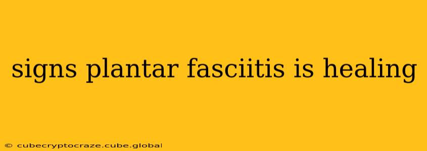 signs plantar fasciitis is healing
