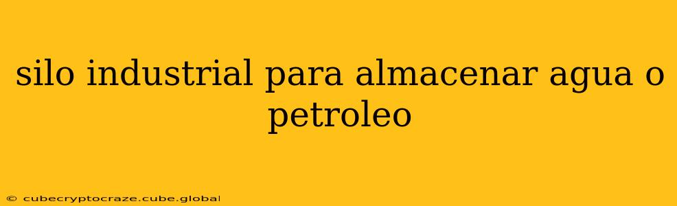 silo industrial para almacenar agua o petroleo