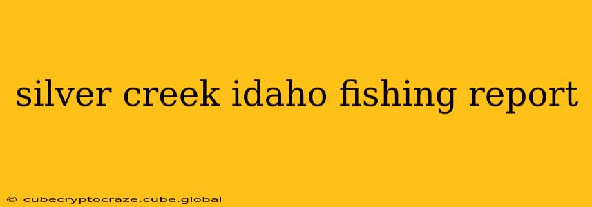 silver creek idaho fishing report