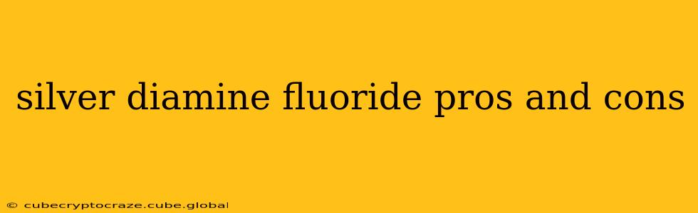 silver diamine fluoride pros and cons